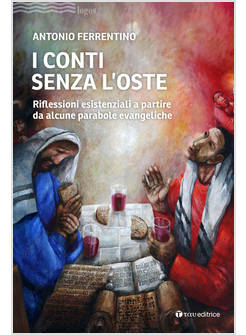 CONTI SENZA L'OSTE RIFLESSIONI ESISTENZIALI A PARTIRE DA ALCUNE PARABOLE