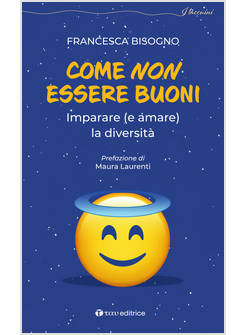 COME NON ESSERE BUONI IMPARARE (E AMARE) LA DIVERSITA'