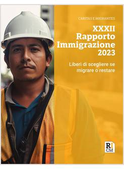XXXII RAPPORTO IMMIGRAZIONE 2023 LIBERI DI SCEGLIERE SE MIGRARE O RESTARE