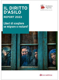 IL DIRITTO D'ASILO. REPORT 2023.LIBERI DI SCEGLIERE SE MIGRARE O RESTARE? 