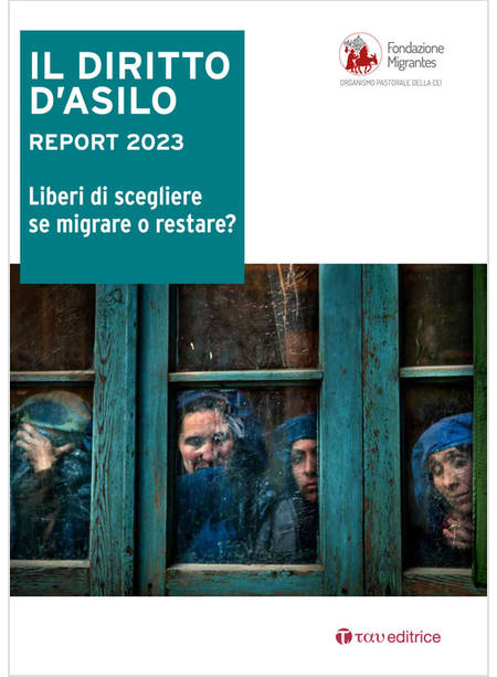 IL DIRITTO D'ASILO. REPORT 2023.LIBERI DI SCEGLIERE SE MIGRARE O RESTARE? 