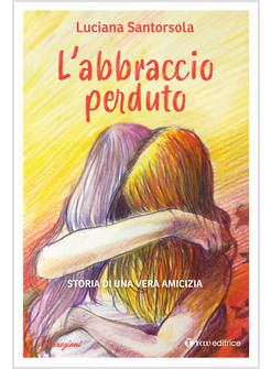 L'ABBRACCIO PERDUTO STORIA DI UNA VERA AMICIZIA 