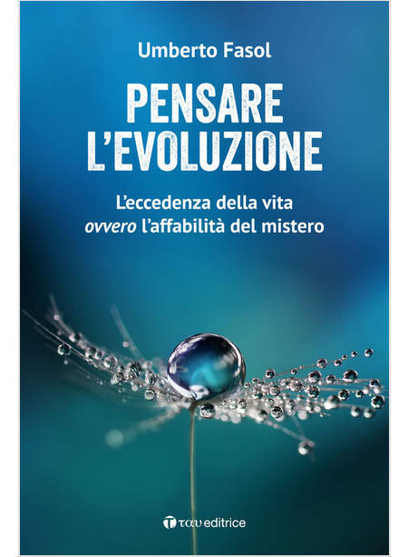 PENSARE L'EVOLUZIONE L'ECCEDENZA DELLA VITA OVVERO L'AFFABILITA' DEL MISTERO