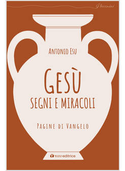 GESU', SEGNI E MIRACOLI PAGINE DI VANGELO