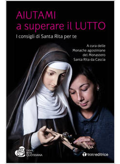 AIUTAMI A SUPERARE IL LUTTO I CONSIGLI DI SANTA RITA PER TE