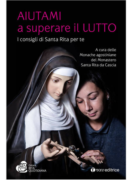 AIUTAMI A SUPERARE IL LUTTO I CONSIGLI DI SANTA RITA PER TE