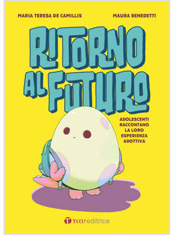 RITORNO AL FUTURO ADOLESCENTI RACCONTANO LA LORO ESPERIENZA ADOTTIVA