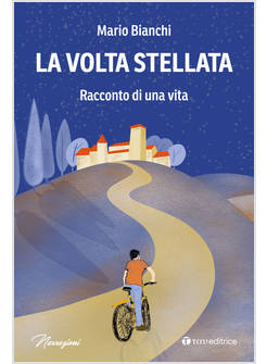 LA VOLTA STELLATA RACCONTO DI UNA VITA