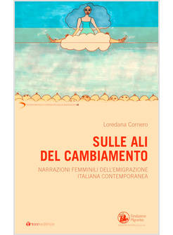 SULLE ALI DEL CAMBIAMENTO NARRAZIONI FEMMINILI DELL'EMIGRAZIONE ITALIANA 
