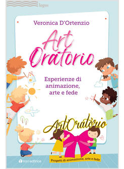 ART ORATORIO ESPERIENZE DI ANIMAZIONE, ARTE E FEDE