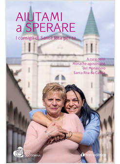 AIUTAMI A SPERARE. I CONSIGLI DI SANTA RITA PER TE