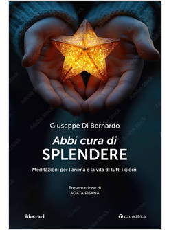 ABBI CURA DI SPLENDERE MEDITAZIONI PER L'ANIMA E LA VITA DI TUTTI I GIORNI