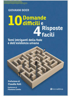 10 DOMANDE DIFFICILI E 4 RISPOSTE FACILI. TEMI INTRIGANTI DELLA FEDE