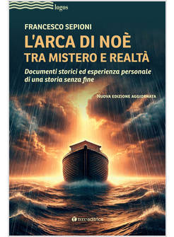 L'ARCA DI NOE' TRA MISTERO E REALTA'