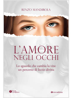 L'AMORE NEGLI OCCHI. LO SGUARDO CHE CAMBIA LA VITA: UN PERCORSO DI LECTIO DIVINA