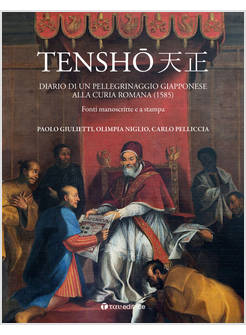 TENSHO DIARIO DI UN PELLEGRINAGGIO GIAPPONESE ALLA CURIA ROMANA (1585)