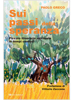 SUI PASSI DELLA SPERANZA PICCOLO ITINERARIO SPIRITUALE IN TEMPI CONFUSI