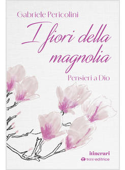 I FIORI DELLA MAGNOLIA PENSIERI A DIO 
