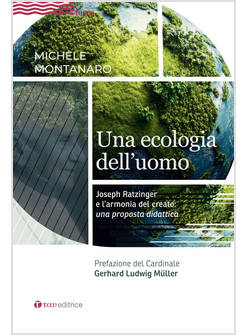 UNA ECOLOGIA DELL'UOMO JOSEPH RATZINGER E L'ARMONIA DEL CREATO