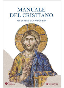 IL MANUALE DEL CRISTIANO. PER LA FEDE E LA PREGHIERA 