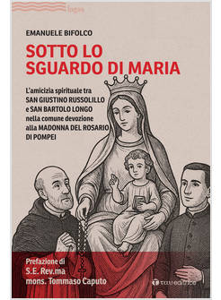SOTTO LO SGUARDO DI MARIA. L'AMICIZIA SPIRITUALE TRA SAN GIUSTINO RUSSOLILLO E S