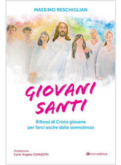 GIOVANI SANTI. RIFLESSI DI CRISTO GIOVANE PER FARCI USCIRE DALLA SONNOLENZA