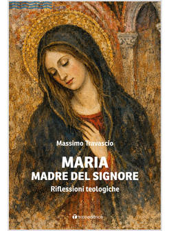 MARIA MADRE DEL SIGNORE. RIFLESSIONI TEOLOGICHE
