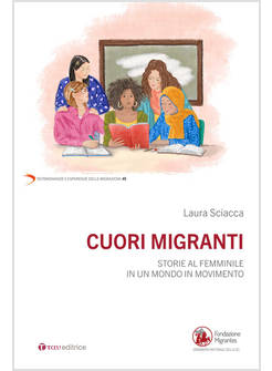CUORI MIGRANTI STORIE AL FEMMINILE IN UN MONDO IN MOVIMENTO