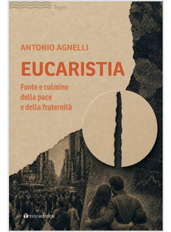EUCARISTIA FONTE E CULMINE DELLA PACE E DELLA FRATERNITA'