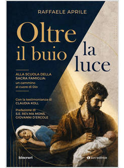 OLTRE IL BUIO LA LUCE. ALLA SCUOLA DELLA SACRA FAMIGLIA