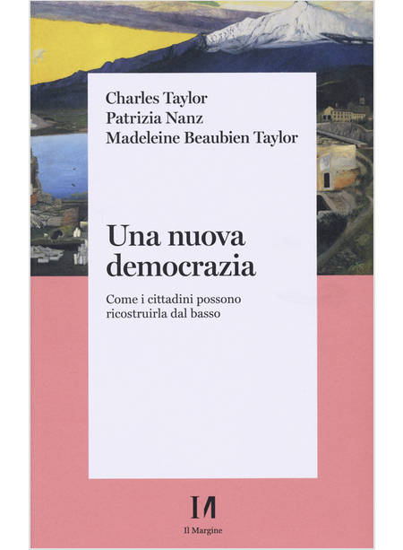 UNA NUOVA DEMOCRAZIA COME I CITTADINI POSSONO RICOSTRUIRLA DAL BASSO 