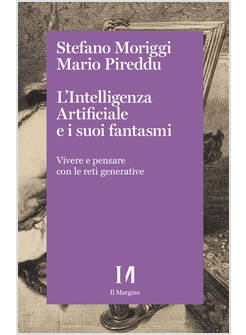 INTELLIGENZA ARTIFICIALE E I SUOI FANTASMI. VIVERE E PENSARE CON LE RETI GENERAT