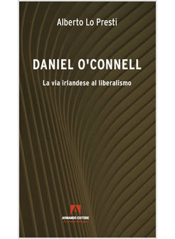 DANIEL O'CONNELL LA VIA IRLANDESE AL LIBERALISMO