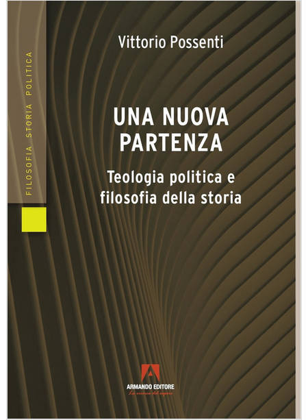 UNA NUOVA PARTENZA TEOLOGIA POLITICA E FILOSOFIA DELLA STORIA 