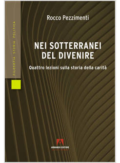 NEI SOTTERRANEI DEL DIVENIRE QUATTRO LEZIONI SULLA STORIA DELLA CARITA'
