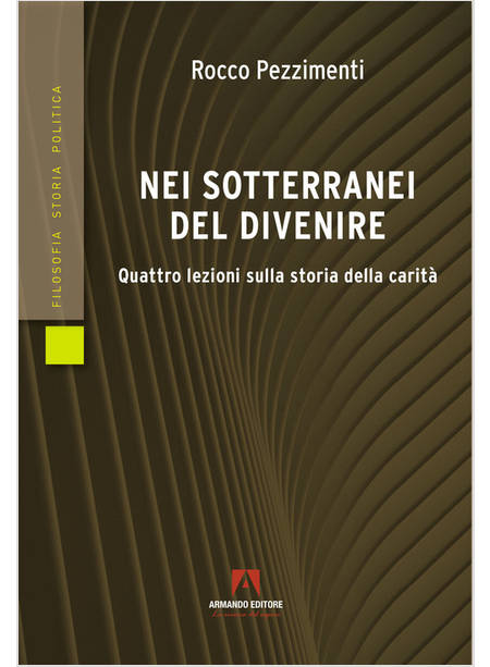 NEI SOTTERRANEI DEL DIVENIRE QUATTRO LEZIONI SULLA STORIA DELLA CARITA'