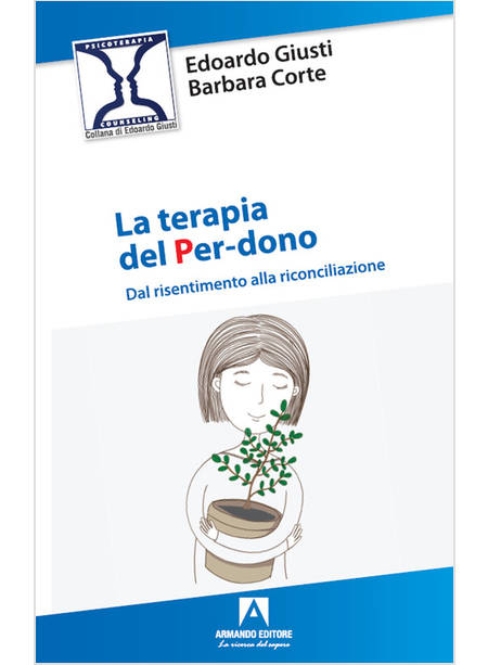 LA TERAPIA DEL PER-DONO DAL RISENTIMENTO ALLA RICONCILIAZIONE