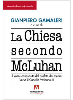 LA CHIESA SECONDO MCLUHAN IL VOLTO SCONOSCIUTO DEL PROFETA DEI MEDIA