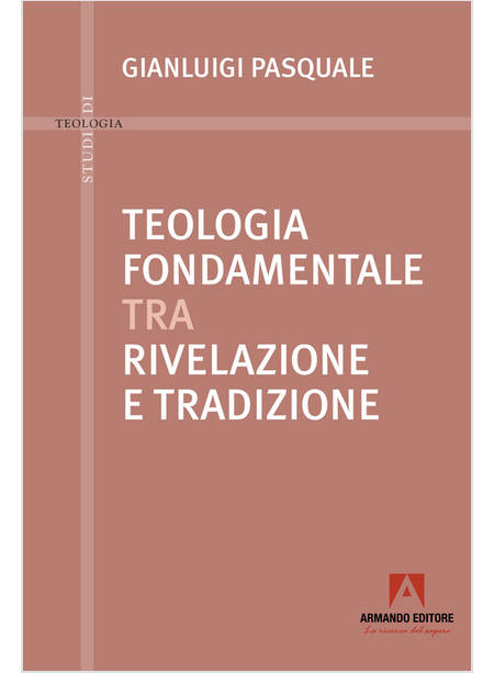 TEOLOGIA FONDAMENTALE TRA RIVELAZIONE E TRADIZIONE