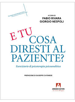 E TU COSA DIRESTI AL PAZIENTE? ESERCIZIARIO DI PSICOTERAPIA PSICOANALITICA