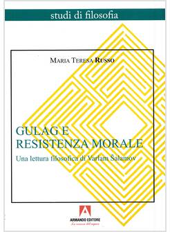 GULAG E RESISTENZA MORALE. UNA LETTURA FILOSOFICA DI VARLAM SALAMOV
