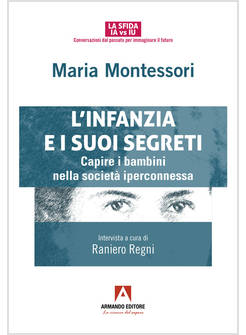L'INFANZIA E SUOI SEGRETI CAPIRE I BAMBINI NELLA SOCIETA' IPERCONNESSA 