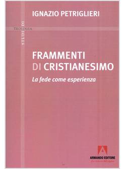 FRAMMENTI DI CRISTIANESIMO LA FEDE COME ESPERIENZA