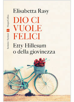 DIO CI VUOLE FELICI ETTY HILLESUM O DELLA GIOVINEZZA