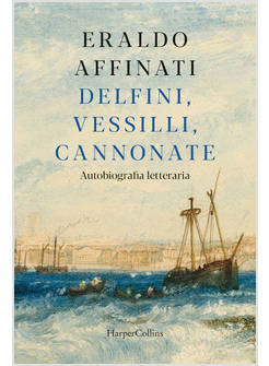 DELFINI, VESSILLI, CANNONATE.AUTOBIOGRAFIA LETTERARIA