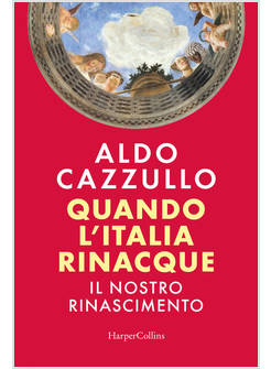 QUANDO L'ITALIA RINACQUE. IL NOSTRO RINASCIMENTO