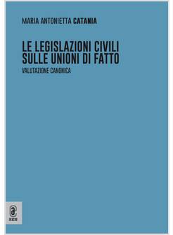 LE LEGISLAZIONI CIVILI SULLE UNIONI DI FATTO. VALUTAZIONE CANONICA