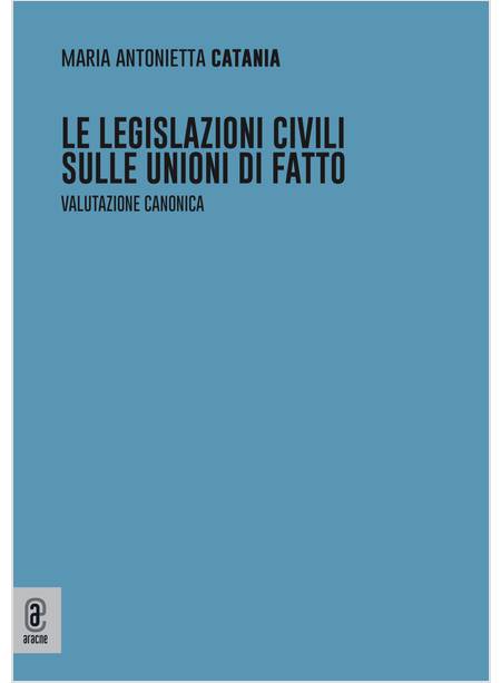 LE LEGISLAZIONI CIVILI SULLE UNIONI DI FATTO. VALUTAZIONE CANONICA