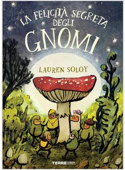 LA FELICITA' SEGRETA DEGLI GNOMI