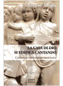 LA CASA DI DIO SI EDIFICA CANTANDO IL CANTO DELLA CELEBRAZIONE EUCARISTICA